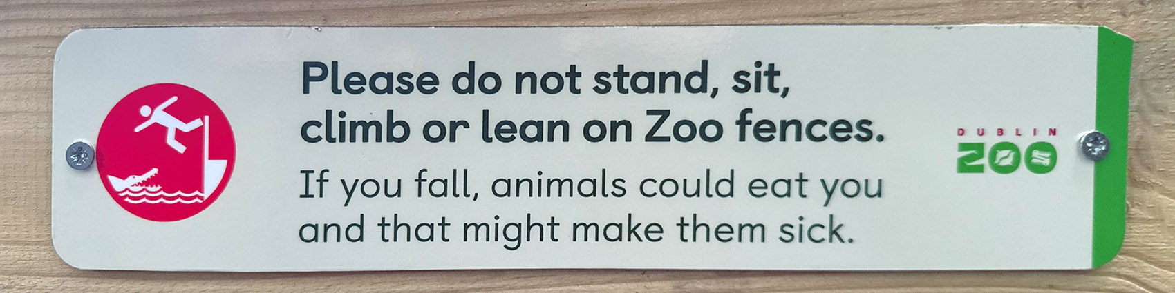 Signs like this are attached to most zoo fences: you have to love Irish humor!